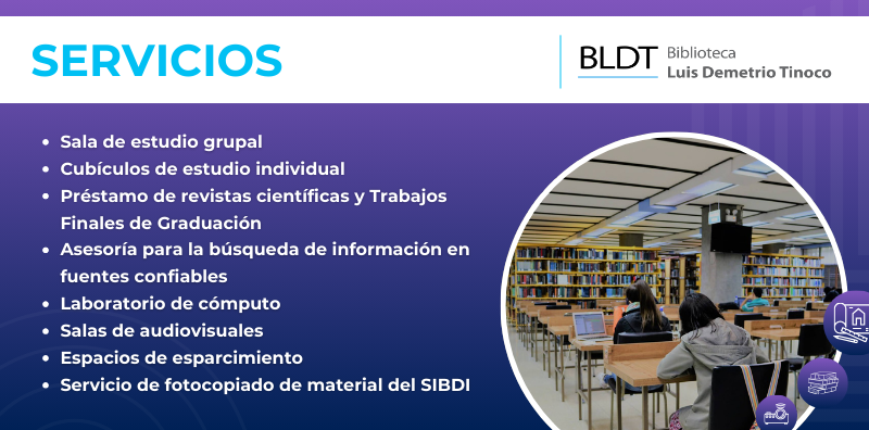 Servicio: salas,cubículo,préstamo,asesoría, laboratorio,audiovisuales,fotocopiadora